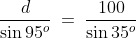 \frac{d}{\sin95^o} \:=\:\frac{100}{\sin35^o}